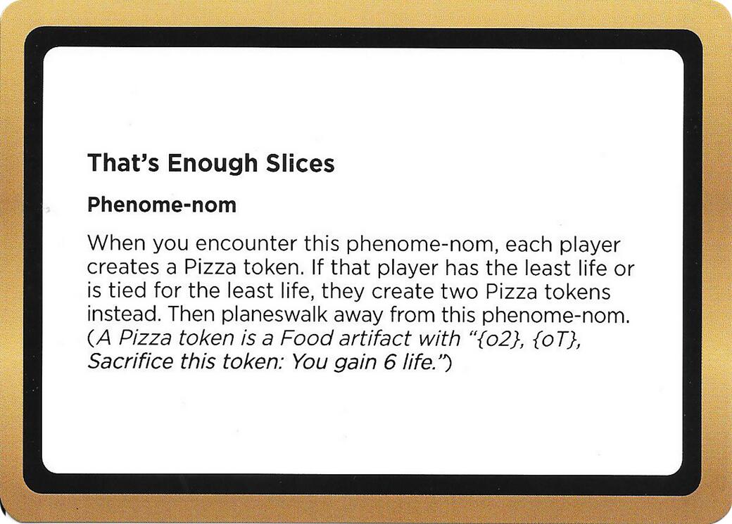 That's Enough Slices (Black Lotus Unknown Planechase) [Oversize Cards] | Game Master's Emporium (The New GME)