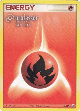 Fire Energy (108/109) (2004 2005) [Professor Program Promos] | Game Master's Emporium (The New GME)